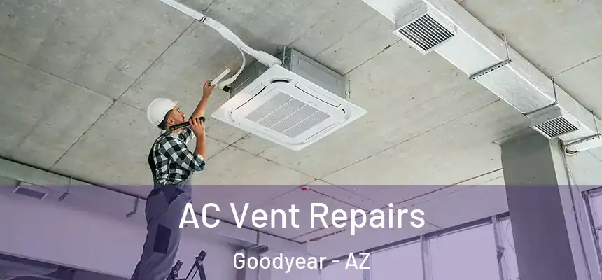 AC Vent Repairs Goodyear - AZ