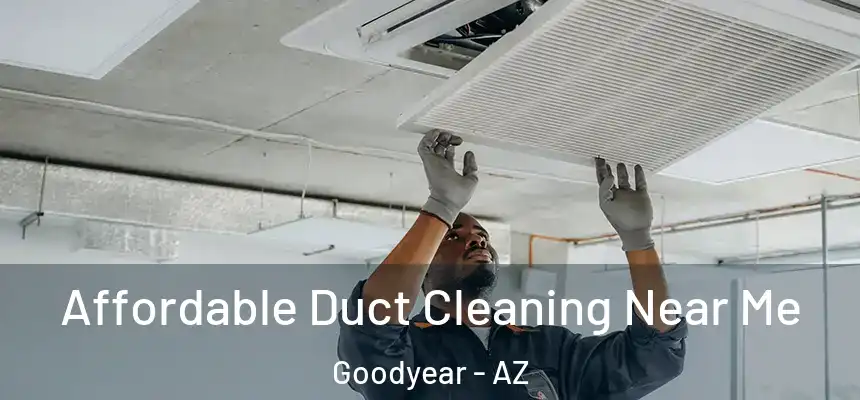 Affordable Duct Cleaning Near Me Goodyear - AZ