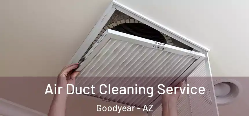 Air Duct Cleaning Service Goodyear - AZ