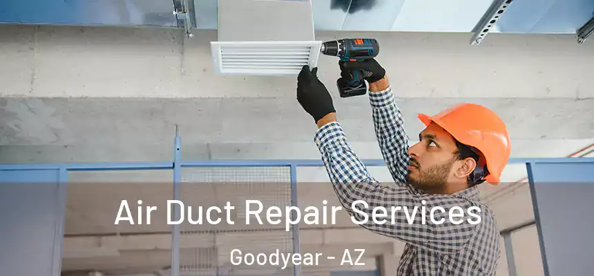 Air Duct Repair Services Goodyear - AZ