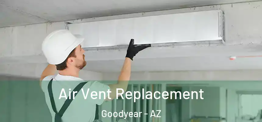 Air Vent Replacement Goodyear - AZ