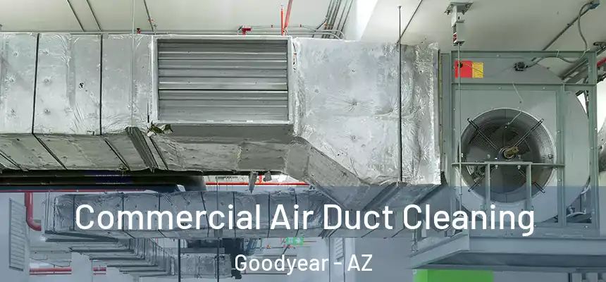 Commercial Air Duct Cleaning Goodyear - AZ
