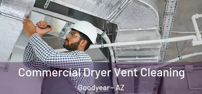 Commercial Dryer Vent Cleaning Goodyear - AZ