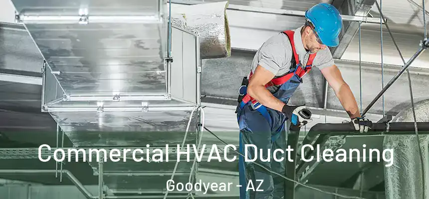 Commercial HVAC Duct Cleaning Goodyear - AZ