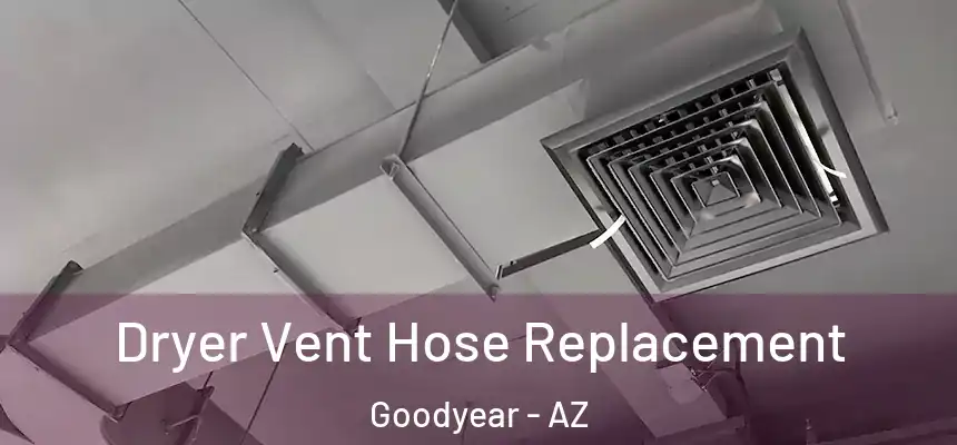 Dryer Vent Hose Replacement Goodyear - AZ