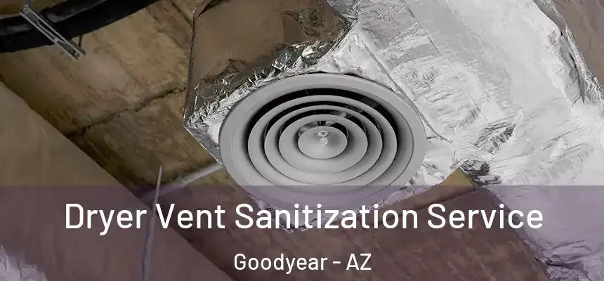 Dryer Vent Sanitization Service Goodyear - AZ