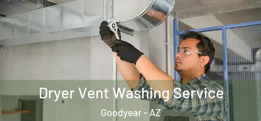 Dryer Vent Washing Service Goodyear - AZ