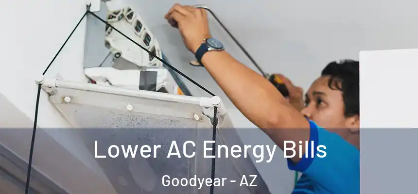 Lower AC Energy Bills Goodyear - AZ