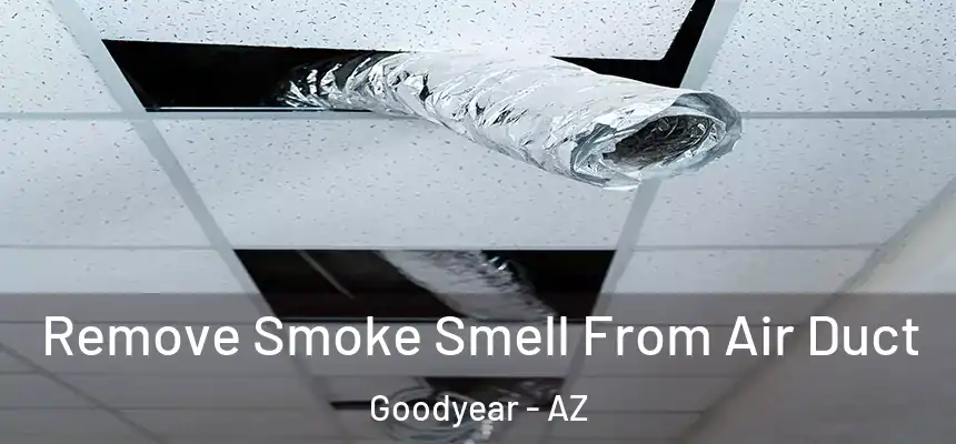 Remove Smoke Smell From Air Duct Goodyear - AZ