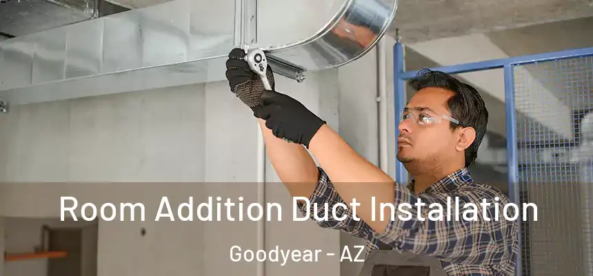 Room Addition Duct Installation Goodyear - AZ