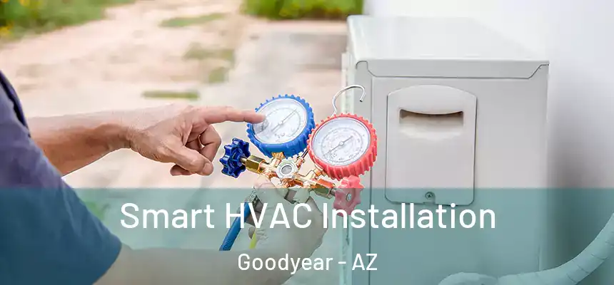 Smart HVAC Installation Goodyear - AZ