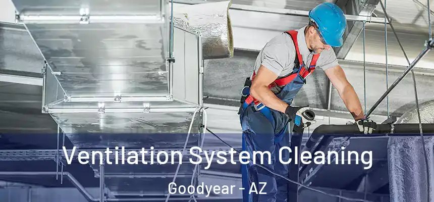 Ventilation System Cleaning Goodyear - AZ