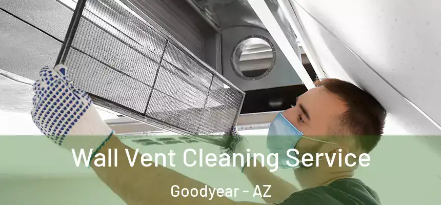 Wall Vent Cleaning Service Goodyear - AZ